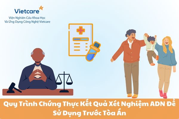 Quy Trình Chứng Thực Kết Quả Xét Nghiệm ADN Để Sử Dụng Trước Tòa Án