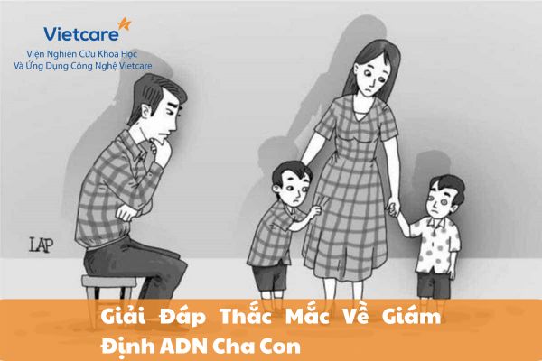 Giải Đáp Thắc Mắc Về Giám Định ADN Cha Con: Mọi Điều Bạn Cần Biết