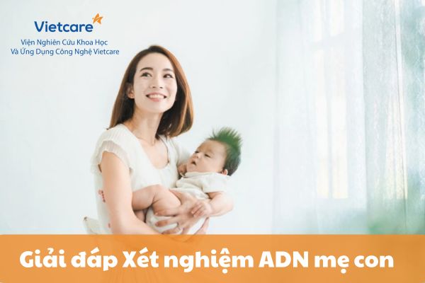 Xét nghiệm ADN mẹ con - những điều cần biết