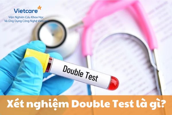 Xét nghiệm Double Test - Xét nghiệm sàng lọ di tật thai nhi