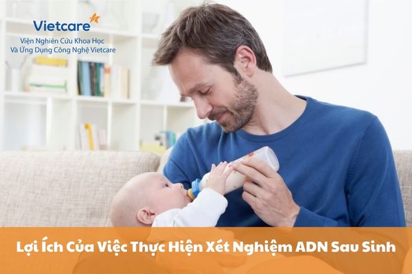 Lợi Ích Của Việc Thực Hiện Xét Nghiệm ADN Sau Sinh