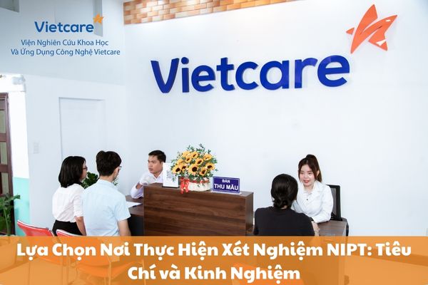 Lựa Chọn Nơi Thực Hiện Xét Nghiệm NIPT: Tiêu Chí và Kinh Nghiệm