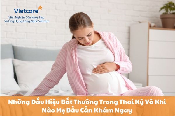 Những Dấu Hiệu Bất Thường Trong Thai Kỳ Và Khi Nào Mẹ Bầu Cần Khám Ngay