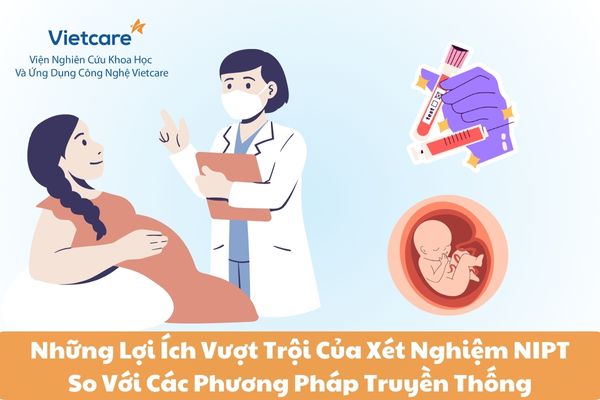 Những Lợi Ích Vượt Trội Của Xét Nghiệm NIPT So Với Các Phương Pháp Truyền Thống