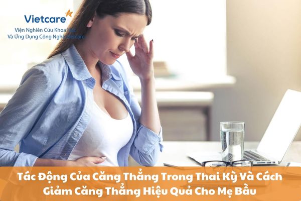 Tác Động Của Căng Thẳng Trong Thai Kỳ Và Cách Giảm Căng Thẳng Hiệu Quả Cho Mẹ Bầu