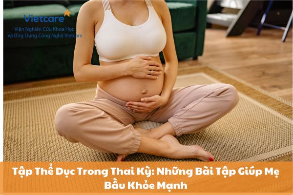 Tập Thể Dục Trong Thai Kỳ: Những Bài Tập Giúp Mẹ Bầu Khỏe Mạnh