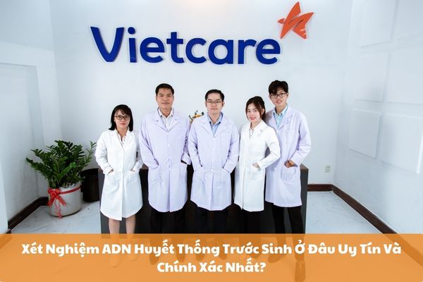 Vietcare - Địa chỉ xét nghiệm ADN huyết thống uy tín