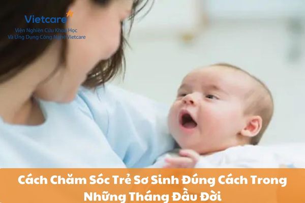 Cách Chăm Sóc Trẻ Sơ Sinh Đúng Cách Trong Những Tháng Đầu Đời