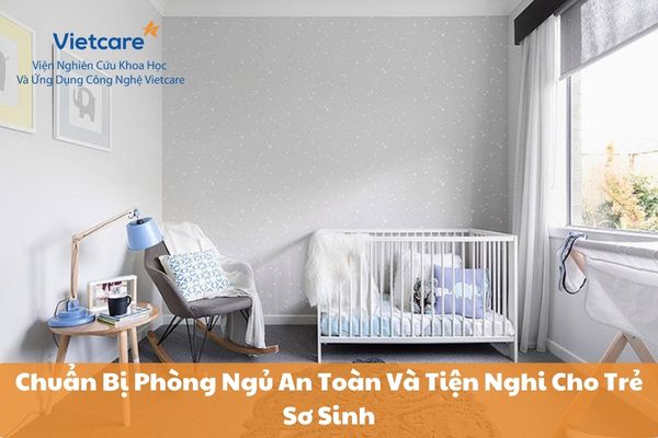 Chuẩn Bị Phòng Ngủ An Toàn Và Tiện Nghi Cho Trẻ Sơ Sinh