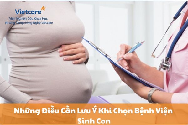 Những Điều Cần Lưu Ý Khi Chọn Bệnh Viện Sinh Con