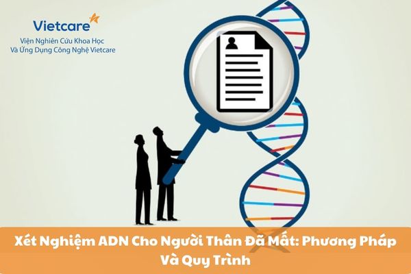 Xét Nghiệm ADN Cho Người Thân Đã Mất: Phương Pháp Và Quy Trình