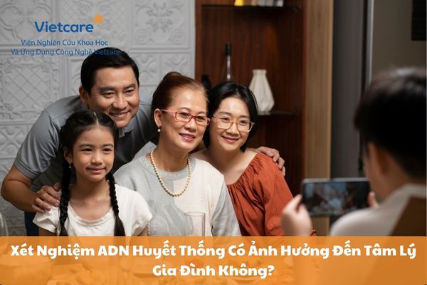 Xét Nghiệm ADN Huyết Thống Có Ảnh Hưởng Đến Tâm Lý Gia Đình Không?