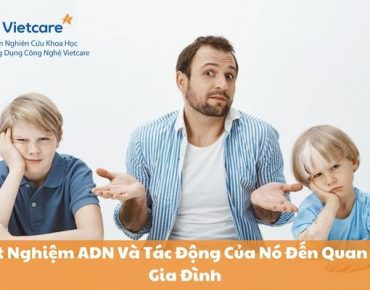 Xét Nghiệm ADN Và Tác Động Của Nó Đến Quan Hệ Gia Đình