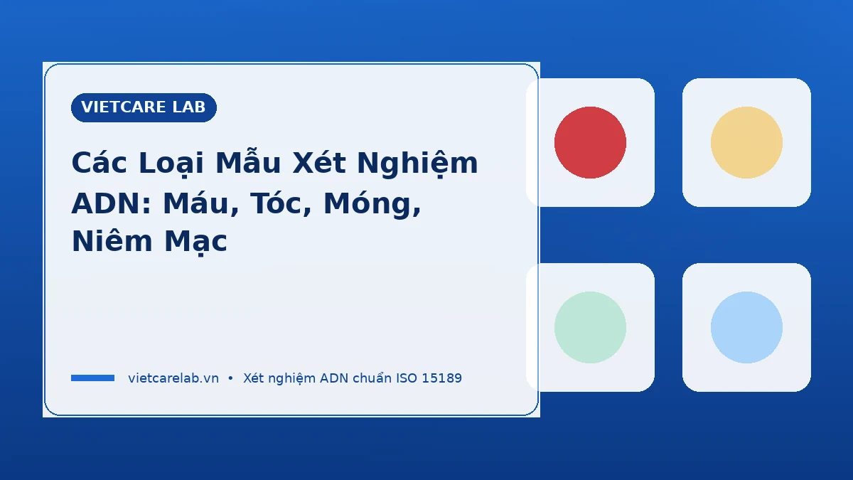 Các loại mẫu xét nghiệm ADN máu tóc móng niêm mạc miệng